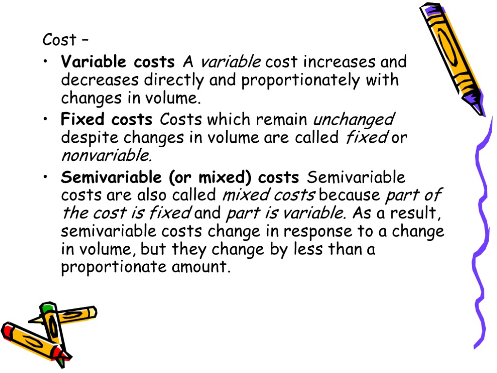 Cost – Variable costs A variable cost increases and decreases directly and propor­tionately with